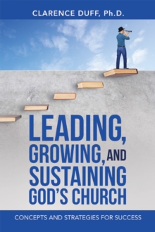 Leading, Growing, and Sustaining God's Church : Concepts and Strategies for Success