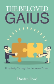 The Beloved Gaius : Hospitality Through the Lenses of 3 John