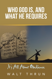 Who God Is, and What He Requires : It's All About Obedience