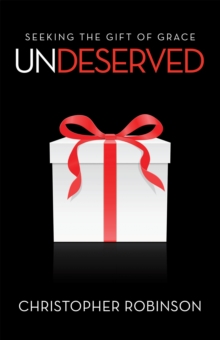 Undeserved : Seeking the Gift of Grace