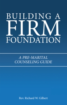 Building a Firm Foundation : A Pre-Marital Counseling Guide