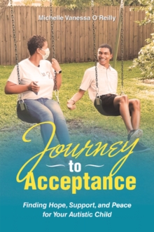 Journey to Acceptance : Finding Hope, Support, and Peace for Your Autistic Child