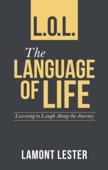 L.O.L. the Language of Life : Learning to Laugh Along the Journey