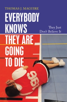 Everybody Knows They Are Going to Die : They Just Don't Believe It