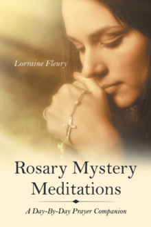 Rosary Mystery Meditations : A Day-By-Day Prayer Companion