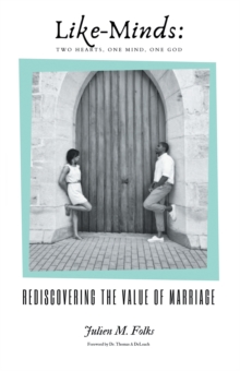 Like-Minds: Two Hearts, One Mind, One God : Rediscovering the Value of Marriage