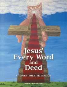 Jesus' Every Word and Deed : Readers' Theatre Version