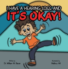 It's Okay! : I Have a Hearing Loss, And