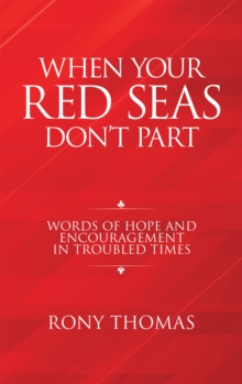 When Your Red Seas Don't Part : Words of Hope and Encouragement in Troubled Times