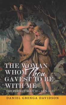 The Woman Whom Thou Gavest to Be with Me : The Perfect Match ~ Gen.3:12