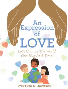 An Expression of Love : Let's Change the World One Hug at a Time!