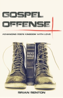 Gospel Offense : Advancing God's Kingdom with Love