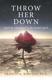 Throw Her Down : Don't Be Distracted by the Jezebel Spirit