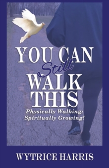 You Can Still  Walk This : Physically Walking: Spiritually Growing!