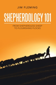 Shepherdology 101 : From Shepherdless Sheep to Flourishing Flocks