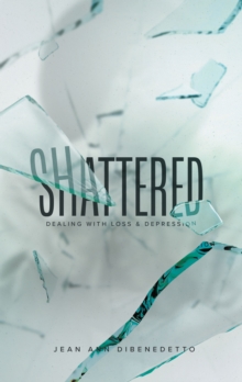 Shattered : Dealing with Loss & Depression