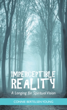 Imperceptible Reality : A Longing for Spiritual Vision