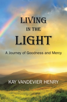 Living in the Light : A Journey of Goodness and Mercy