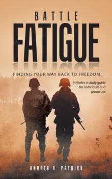 Battle Fatigue : Finding Your Way Back to Freedom