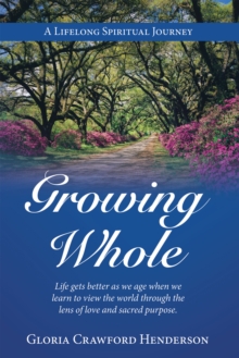 Growing Whole : A Lifelong Spiritual Journey