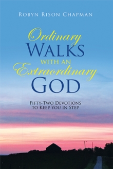 Ordinary Walks with an Extraordinary God : Fifty-Two Devotions to Keep You in Step