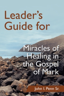 Leader's Guide for Miracles of Healing in the Gospel of Mark