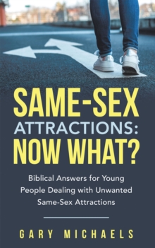 Same-Sex Attractions: Now What? : Biblical Answers for Young People Dealing with Unwanted Same-Sex Attractions