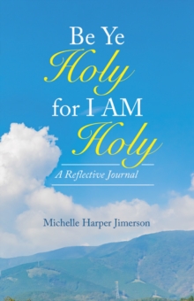 Be Ye Holy for I Am Holy : A Reflective Journal