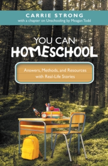 You Can Homeschool : Answers, Methods, and Resources with Real-Life Stories