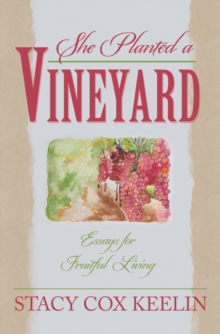 She Planted a Vineyard : Essays for Fruitful Living