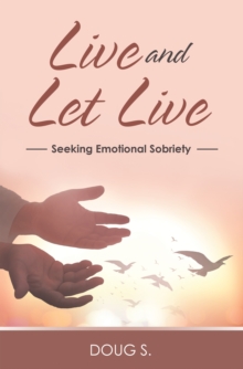 Live and Let Live : Seeking Emotional Sobriety