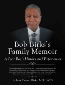 Bob Birks's Family Memoir : A Poor Boy's History and Experiences