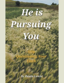 He Is Pursuing You : Stop Questioning Your Faith