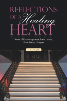 Reflections of a Healing Heart : Notes of Encouragement, Love Letters, Pivot Points, Prayers