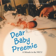 Dear Baby Preemie : A Miracle in the Nicu