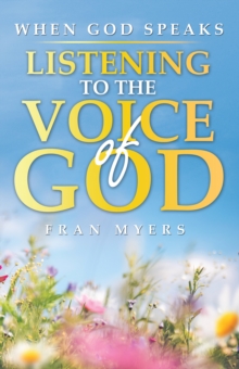 When God Speaks : Listening to the Voice of God