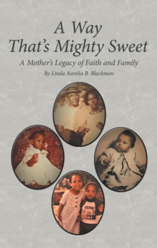 A Way  That's Mighty Sweet : A Mother's Legacy of Faith and Family