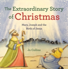 The Extraordinary Story of Christmas : Mary, Joseph and the Birth of Jesus