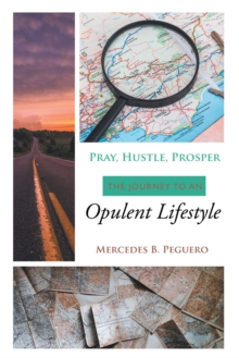 Pray, Hustle, Prosper : The Journey to an Opulent Lifestyle