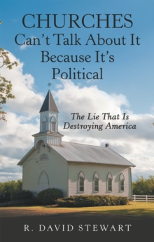 Churches Can't Talk About It Because It's Political : The Lie That Is Destroying America