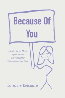 Because of You : A Letter to My Mom, Myself, and to Every Daughter Whose Mom Has Died