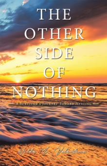 The Other Side  of Nothing : A Survivor's Journey Toward Healing