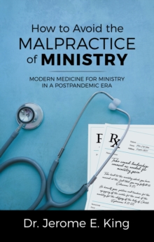 How to Avoid the Malpractice of Ministry : Modern Medicine for Ministry in a Postpandemic Era