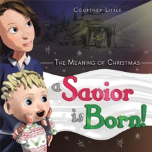 The Meaning of Christmas : A Savior Is Born!