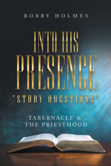 Into His Presence " Study Questions " : Tabernacle & the Priesthood