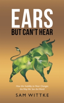 Ears but Can't Hear : How the Inability to Hear Changes the Way We See the World