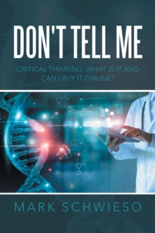 Don't Tell Me : Critical Thinking: What Is It and Can I Buy It Online?