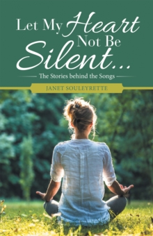 Let My Heart Not Be Silent... : The Stories Behind the Songs