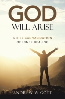 God Will Arise : A Biblical Validation of Inner Healing