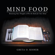 Mind Food : Retraining Your Thoughts to Win the Battle for Your Mind